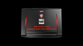 MSI GT73vr Titan  how to Upgrade RAM & M.2 SATA Nvme Disassembly