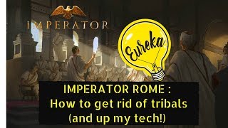 Imperator Rome : How to get rid of tribals (and up that tech!)