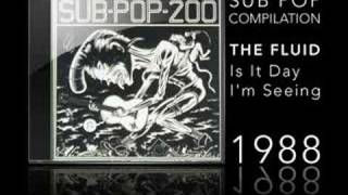 SUB POP 200 - THE FLUID - IS IT DAY I'M SEING