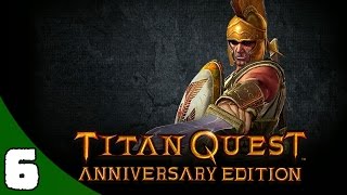 Titan Quest Anniversary Edition Gameplay Walkthrough Let's Play Playthrough Part 6