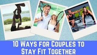 10 Great Ways for Couples to Stay Fit Together