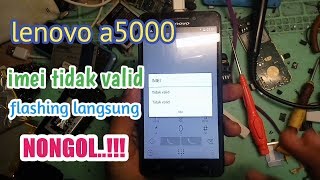 LENOVO A5000 IMEI TIDAK VALID DI FLASH LANGSUNG NONGOL