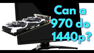 Can a GTX 970 play games at 1440p?