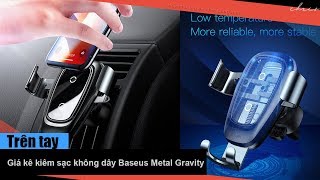 Trên tay giá kê kiêm sạc không dây Baseus Wireless Charger Gravity Car Mount