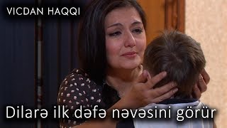 Dilarə ilk dəfə nəvəsini görür  (Vicdan haqqı 65-ci bölüm, fraqment)