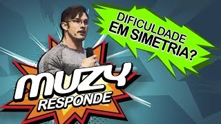 Muzy Responde - Dificuldade em Simetria?