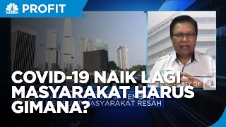Covid-19 Naik Bikin Resah Masyarakat, Apa Antisipasinya?