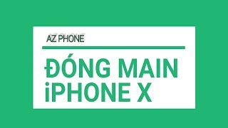ĐÓNG MAIN IPHONE X | AZ PHONE
