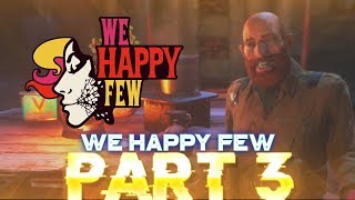 THE FUNNIEST CHARACTER  - WE HAPPY FEW 2018 LETS PLAY WALKTHROUGH PART 3