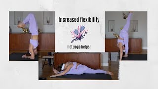 HOT YOGA HAS INCREASED MY FLEXIBILITY LIKE CRAZY!
