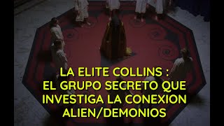 LA ELITE COLLINS :EL GRUPO SECRETO QUE INVESTIGA LA CONEXION EXTRATERRESTRE/DEMONIOS