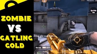 Tập Kích : Săn Zombie Với Gatling Gold - Zombie Bối Rối || TuấnHC