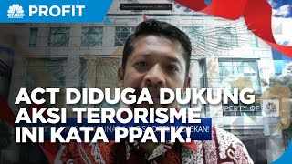 Penjelasan PPATK Soal Indikasi Dana ACT Mengalir Ke Terorisme