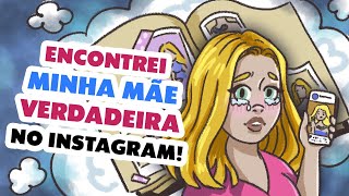 Encontrei Minha Mãe VERDADEIRA No Instagram!