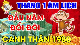 Tuổi CANH THÂN 1980 Tháng 1-2022 Âm Lịch GIÀU SANG SUNG TÚC, TIỀN VỀ TỚI TẤP HAY LÀM ĂN THẤT BÁT
