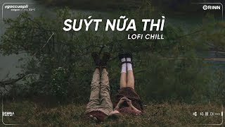 Suýt Nữa Thì Lofi , 3107-2 ft Như Anh Đã Thấy Em Lofi - Nhạc Lofi Chill Tâm Trạng Buồn