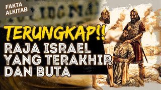 TERUNGKAP!! RAJA ISRAEL YANG TERAKHIR DAN BUTA | #faktaalkitab