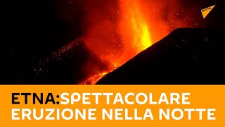 #Etna, spettacolare eruzione nella notte