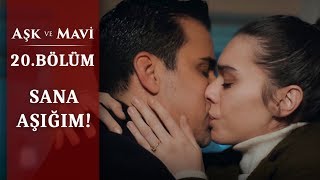 Ben sensiz yaşayamam! - Aşk ve Mavi 20.Bölüm