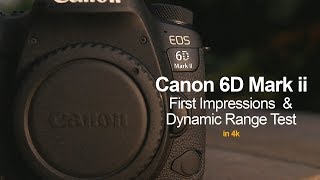 Canon 6D Mark II First Impressions & Dynamic Range Test - in 4k