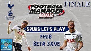 FM18 Tottenham | Spurs FM18 Beta Let’s Play Finale: CAN WE FINISH ON A HIGH? | Football Manager 2018