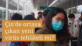 Çin'de ortaya çıkan virüs tehlikeli mi?