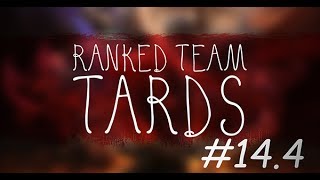 Ranked Team Tards #14.4 : Mode Try Hard Activated