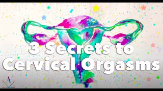 3 Secrets To Cervical Orgasms