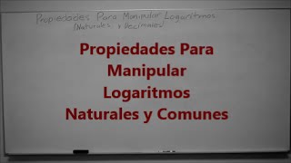 Propiedades Para Manipular Logaritmos Naturales y Comunes!