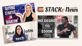 Make $500k as a College Dropout , Find Tech Jobs , Get Started in Quantum // STACKr News Weekly