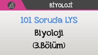 101 Soruda LYS Biyoloji - 2016 (3.Bölüm)