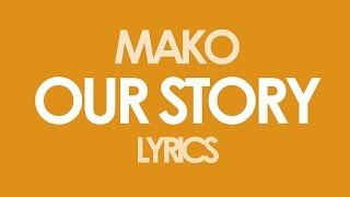 Mako - Our Story [Radio Edit] [Lyrics]