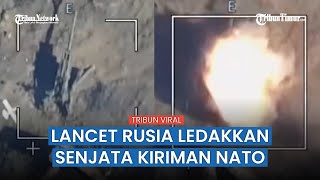 Detik-detik Lancet Rusia Tampar Tank dan Howitzer Ukraina sampai Hancur