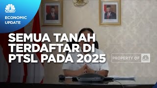 Sofyan Djalil Targetkan Semua Tanah Sudah Terdaftar di PTSL Pada 2025