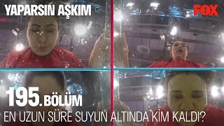 En uzun süre suyun altında kim kaldı? Yaparsın Aşkım 195. Bölüm