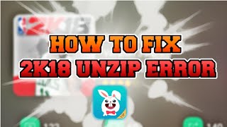 HOW TO FIX THE UNZIP ERROR AND INSTALL NBA 2K18 MOBILE