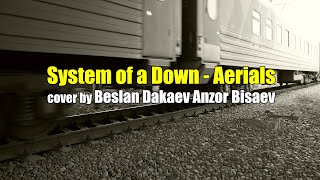System of a Down - Aerials (cover by Beslan Dakaev Anzor Bisaev)