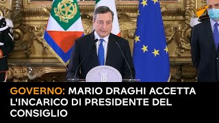 Governo: Mario Draghi accetta l'incarico di presidente del Consiglio