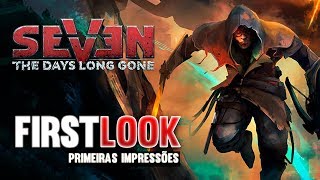 Seven: The Days Long Gone - FIRST LOOK / PRIMEIRAS IMPRESSÕES #SEVEN_game