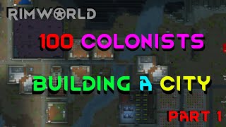 [Time Lapse] RIMWORLD 100 COLONISTS BUILD A CITY (Stockpiling phase) PART 1