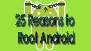 25 Reasons Why You Should Root Your Android Phone