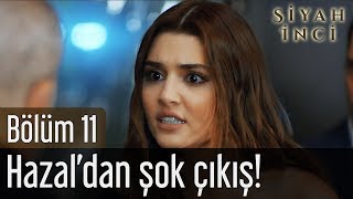 Siyah İnci 11. Bölüm - Hazal'dan Şok Çıkış!