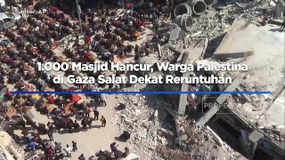 1.000 Masjid Hancur, Warga Gaza Salat Dekat Reruntuhan Saat Ramadan