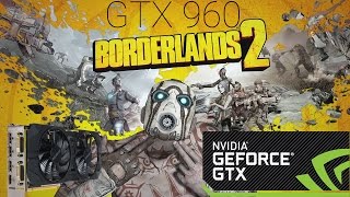 Borderlands 2 Max Settings GTX 960 Gameplay