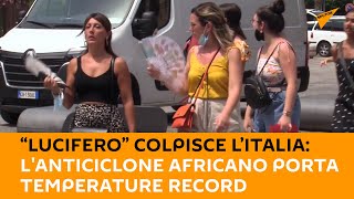 “Lucifero” colpisce l’#Italia: l'anticiclone africano porta temperature record nella penisola