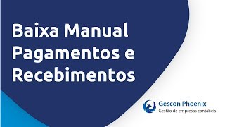 Veja como ficou fácil fazer a baixa manual dos seus pagamentos e recebimentos no Gescon Phoenix