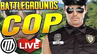 PlayerUnkown's BATTLEGROUNDS COP : I AM THE POLICE ? : Gameplay Live Stream