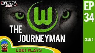 ?? FM17 - The Journeyman EP34 C5 - Wolfsburg - Football Manager 2017 Let's Play