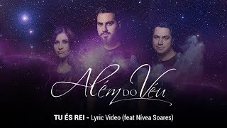 TU ÉS REI | Além do Véu feat. Nivea Soares | Música Gospel