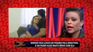 Teste de Fidelidade: Marido diz que virou 'irmão' de sua esposa e ataca sedutora (3)
